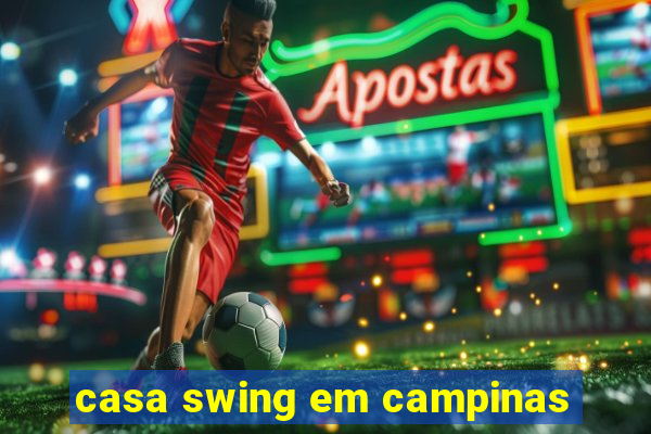 casa swing em campinas